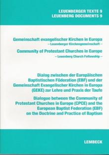 Leuenberg Texts 09: Dialogue between the Community of Protestant Churches in Europe (CPCE) and the European Baptist Federation (EBF) on the Doctrine and Practice of Baptism